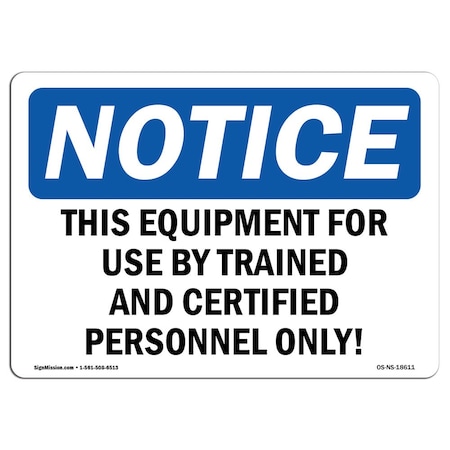 Signmission Safety Sign, OSHA Notice, 7" Height, This Equipment For Use By Trained And Certified Sign, Landscape OS-NS-D-710-L-18611